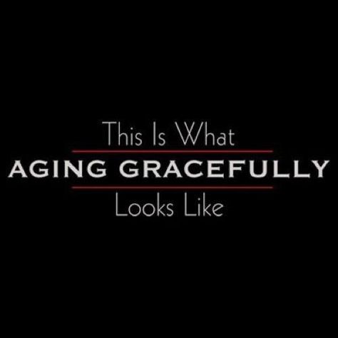 Aging Gracefully Quotes Funny Humor, Quotes About Aging Gracefully, Funny Quotes About Aging, Gracefully Quotes, Quotes About Aging, Aging Gracefully Quotes, Maturity Quotes, Young Quotes, Quotes For Shirts