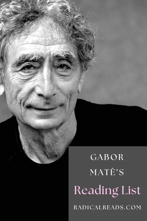 Gabor Maté's Reading List @ Radical Reads Dr Gabor Mate Books, Gabor Mate Books, Dr Gabor Mate, Books For Men, Book Of Knowledge, Books Recommended, Reading List Challenge, Gabor Mate, Famous Writers