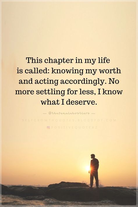 Quotes This chapter in my life is called knowing my worth and acting accordingly. No more settling for less, I know what I deserve. Real Growth Quotes, Act Accordingly Quotes, No More Love Quotes, Next Chapter In Life Quotes, New Chapter In Life Quotes, Knowing My Worth, Know My Worth Quotes, You Deserve Quotes, Settling Quotes