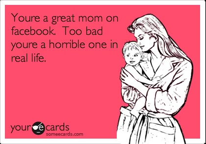 You're a great mom on facebook. Too bad you're a horrible one in real life. (If only I could sent this to a couple of people in real life!!!) Bad Relationship With Mom, Bad Mother Quotes, Bad Mom Quotes, Toxic Mom, Deadbeat Moms, Toxic Mother, Baby Mama Drama, Bad Parenting Quotes, Snap Stickers