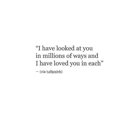 I have looked at you in a million ways and loved you in each Looking At You Quotes, Relatable Relationship, Marriage Romance, Quotes For Women, You Quotes, Love Is, Questions To Ask, Look At You, Lyric Quotes