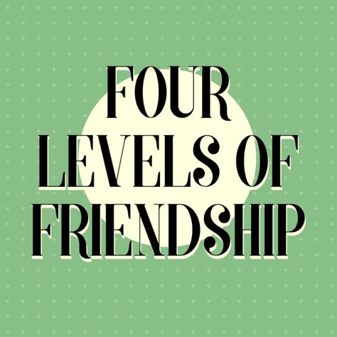 Four Levels of Friendship Levels Of Friendship, Family Conversation, Family Information, Personal Responsibility, Public Information, Family Heritage, Growing Family, Grade School, Blog Page