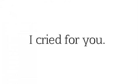 ... Quotes Everyday, I Cried For You, Quotes Time, I Cried, Quotes Of The Day, Really Deep Quotes, Quotes By Authors, Love My Boyfriend, Time Quotes