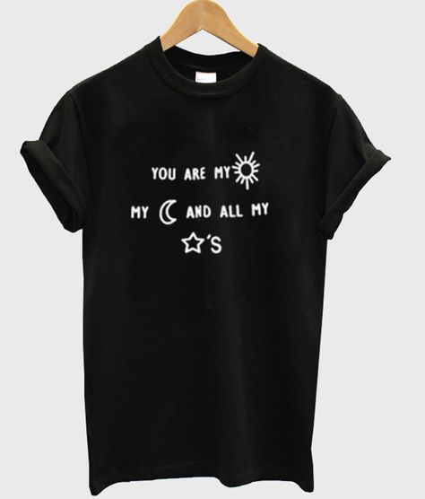 You Are My Sun My Moon And All My Stars T-Shirt Stars And Moons, Moon Pictures, Third Birthday, One By One, Fun Easy, Stars And Moon, Cool Shirts, Moon