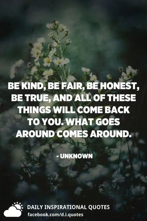 Be kind, be fair, be honest, be true, and all of these things will come back to you. What goes around comes around. - Unknown Cocky Quotes, Fair Quotes, Quitting Quotes, Daily Inspirational Quotes, Sanskrit Quotes, Bible Verses About Strength, Quality Quotes, Dubai Aesthetic, Honest Quotes