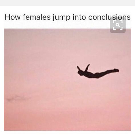 How females jump into conclusions Jumping To Conclusions Funny, Attention Quotes, Funny Asf, Jumping To Conclusions, Rawr Xd, Girl Code, Funny Cards, Funny Things, Mood Pics