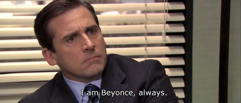 Michael Scott I Am Beyonce Always Michael Scott, I Am Beyonce Always, Michael Scott Quotes, Teacher Memes, Belly Laughs, Michael Scott, Beyonce, The Office, Movies And Tv Shows