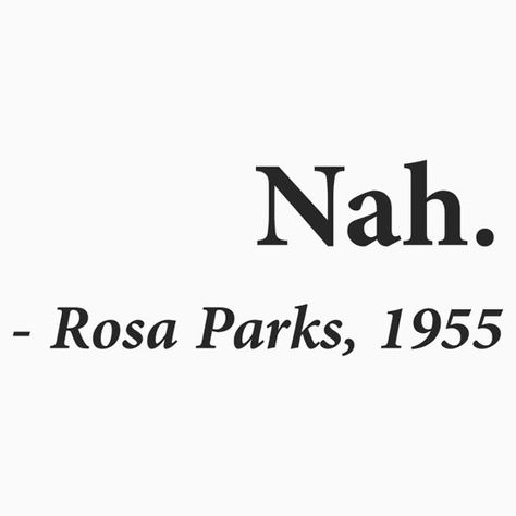 Nah Rosa Parks Quote, Melanin Quotes, Rosa Parks Quotes, Black Lives Matter Art, Black Empowerment, I Love Being Black, Black Quotes, Civil Disobedience, 60 Years Ago