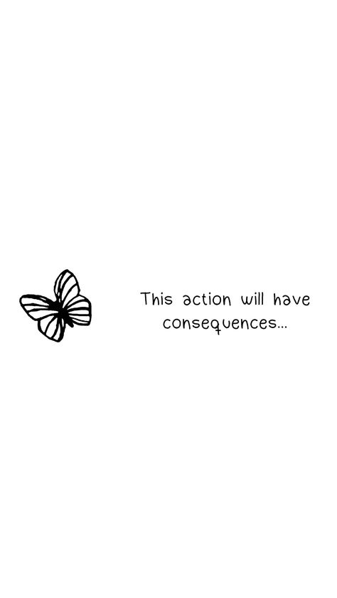 This Action Will Have Consequences Tattoo, This Action Will Have Consequences, Life Is Strange Quotes, Until Dawn Tattoo, Life Is Strange Tattoo Ideas, Your Choices Your Consequences, Your Actions Have Consequences, Every Word Has Consequences, Life Is Strange Tattoo