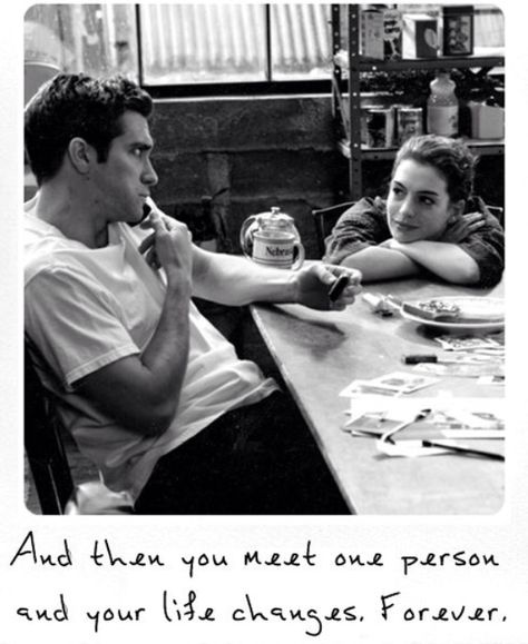 And then you meet that one person and your life changes. Forever. I Love Cinema, Jake Gyllenhaal, Lovey Dovey, Love Others, Anne Hathaway, All You Need Is Love, Hopeless Romantic, Movie Quotes, Life Changes