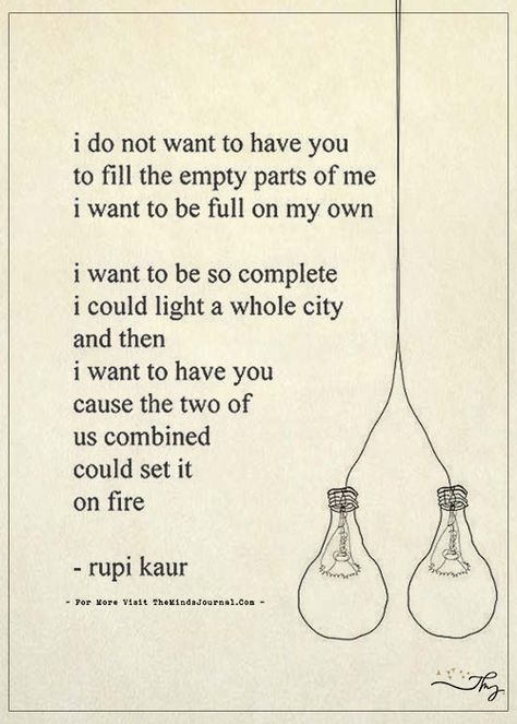 I do not want to have you to fill the empty parts of me - https://themindsjournal.com/i-do-not-want-to-have-you-to-fill-the-empty-parts-of-me/ Rupi Kaur, Read Later, I Want To Be, All You Need Is Love, Hopeless Romantic, Cute Quotes, Beautiful Words, Favorite Quotes, Wise Words