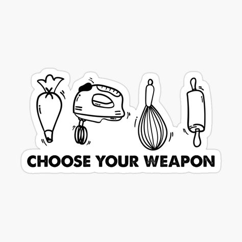 Get my art printed on awesome products. Support me at Redbubble #RBandME: https://www.redbubble.com/i/sticker/Funny-Baking-Lover-Humor-Choose-Your-Weapon-Baker-Pastry-by-stanger406/129638053.EJUG5?asc=u Baker Quotes Funny, Baking Sayings, Cooking Stickers, Baker Quotes, Baking Stickers, Dessert Book, Easy Chocolate Fudge, Baking Quotes, Funny Baking