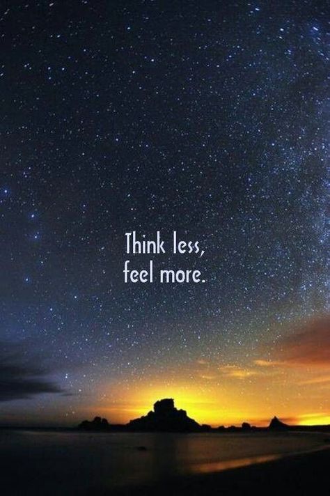 Inspiring Quotes: Think Less Feel More Less Quotes, Think Less Feel More, Quotes Mind, More Tattoo, Quotes Thoughts, Yoga Quotes, Positive Mind, Inspirational Pictures, Spiritual Journey