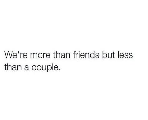 Are We A Couple Or Not, We’re Not Friends Quotes, Staying Friends Quotes, More Than A Friend Less Than A Boyfriend, Can We Be Friends Quotes, Only Friends Quotes, Making Up With Friends Quotes, Best Friends But Lovers, Sappy Best Friend Quotes