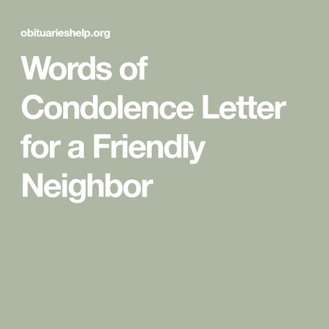 Words of Condolence Letter for a Friendly Neighbor Words Of Condolence, Condolence Letter, Deepest Sympathy, Financial Help, Great Smiles, Remember The Time, Letter To Yourself, Wish You The Best, Yard Work