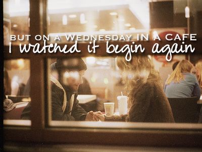 "But on a Wednesday in a cafe, I watched it begin again." Taylor Swift, Begin Again Scott Mccall, Caroline Forbes, Words Worth, Photo Couple, Story Inspiration, 인물 사진, All You Need Is Love, Two People, Hopeless Romantic