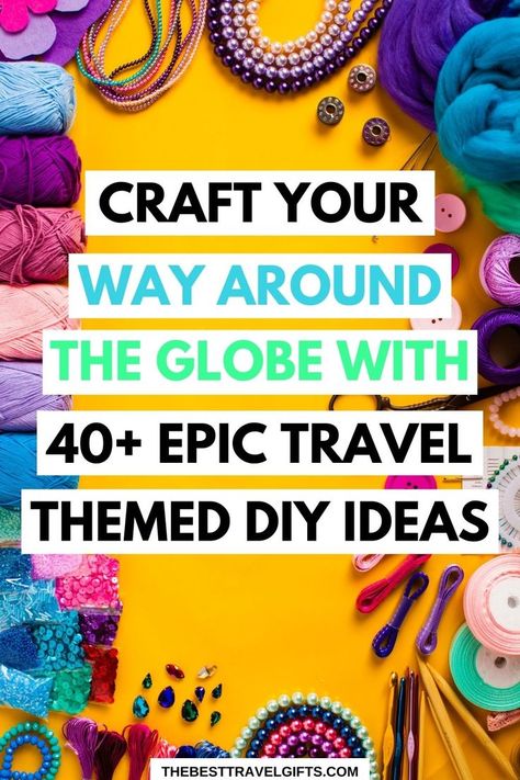 Craft your way around the globe with 40+ epic travel themed DIY ideas with an image of crafty items in the background Diy Gift For Traveler, Travel Keepsake Ideas, Diy Travel Gifts, Travel Collection Ideas, Kid Travel Kit, Small Diy Gifts, Crafts To Try, Travel Gift Ideas, Girls Trip Gifts