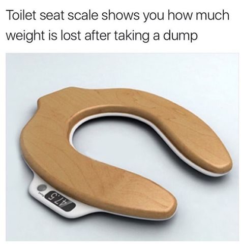 memes - toilet seat - Toilet seat scale shows you how much weight is lost after taking a dump 927 No Bad Days, Bathroom Humor, Cool Inventions, Toilet Seat, Back Seat, Get Over It, Funny Photos, Funny Texts, I Laughed