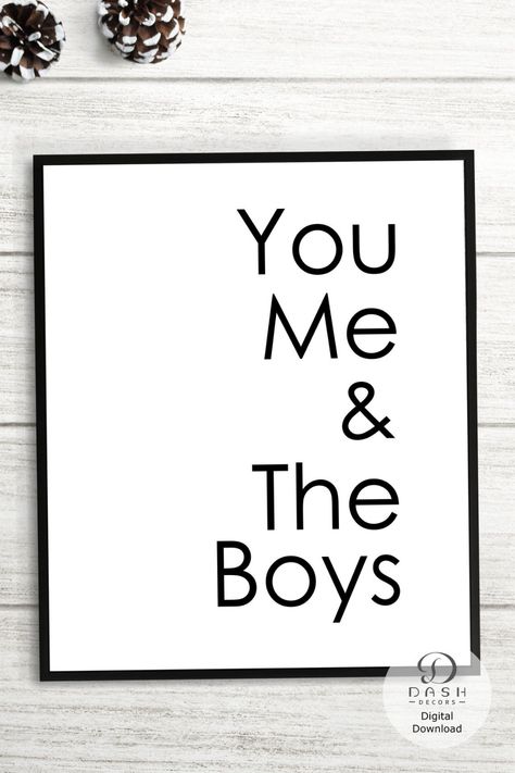 You Me And The Boys Print and Sign Black and White You And | Etsy Black And White Main Bedroom, You Me And The Boys Sign, Me And The Boys, You And Me Sign, Baby Boy Signs, Boy Sign, Mom Of Boys Shirt, Homemade Signs, Family Room Walls