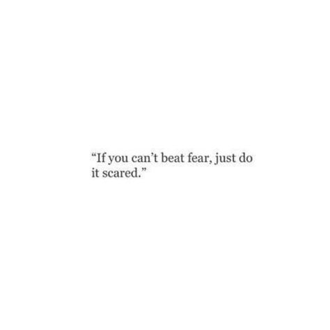 if you can't beat fear just do it scared Scared Quotes, Do It Scared, Future Quotes, White Quote, Southern Belle, Some Words, Reality Quotes, Real Quotes, Pretty Words