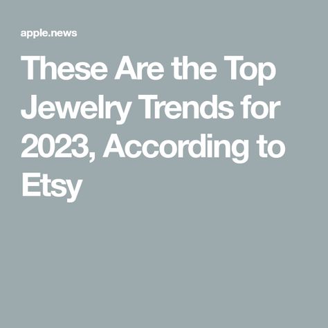 These Are the Top Jewelry Trends for 2023, According to Etsy Top Jewelry Trends, Popular Jewelry Trends, Fall Jewelry Trends, Popular Earrings, Trending Bracelets, Big Jewelry, Engagement Rings Affordable, Trending Necklaces, Earring Trends