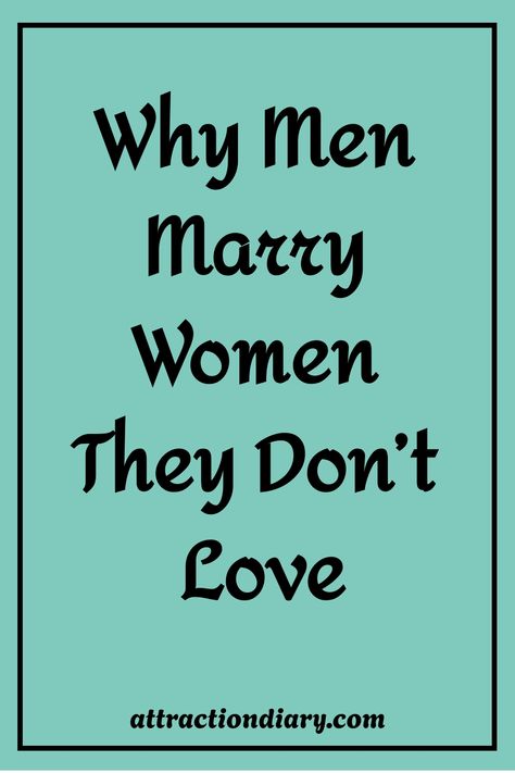 Teal background with bold text saying "Why Men Marry Women They Don't Love" from attractiondiary.com. Relationship Milestones, Rooted In Love, Deeply In Love, Relationship Posts, Social Pressure, Fear Of The Unknown, Love Connection, Love Of Your Life, Feeling Trapped