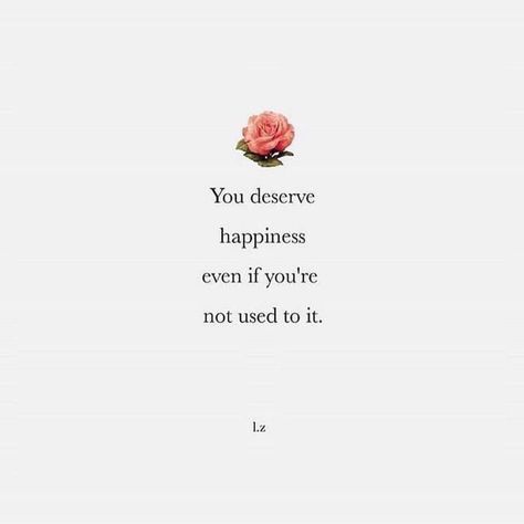 Deserve Happiness Quotes, I Deserve Happiness, Life Binder Printables, Enjoying The Little Things, Deserve Happiness, Always Love You Quotes, Unspoken Words, Happiness Quotes, Frases Tumblr