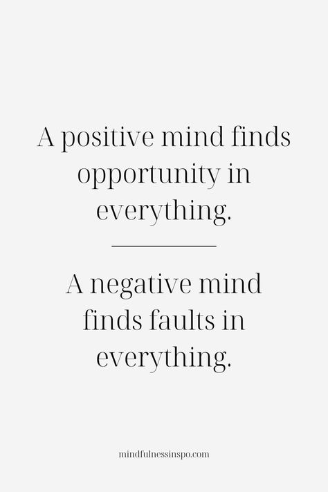 inspirational quotes positive: a positive mind finds opportunity in everything. a negative mind finds faults in everything. mindfulnessinspo.com Inspirational Quotes Life Motivation, Get The Hint Quotes, Quotes With Deep Meaning Wise Words, Quotes About Hardship, Life Quotes To Live By Deep So True, Life Quotes That Hit Different, Quotes About Being Nice, Quotes That Hit Different Positive, Deep True Quotes