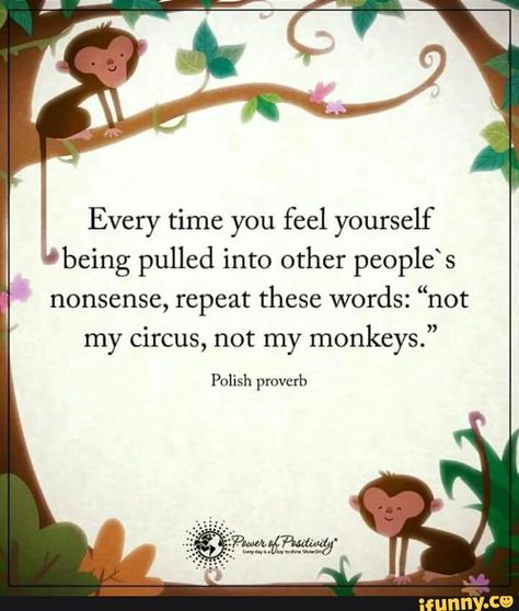 Found on iFunny Polish Proverb, Not My Circus, Good Quotes, Positive Quotes Motivation, Power Of Positivity, Love Live, A Quote, True Words, Monkeys