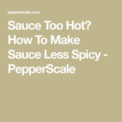 Sauce Too Hot? How To Make Sauce Less Spicy - PepperScale Cooking Peppers, How To Make Something, How To Make Salsa, Dried Peppers, Curry Sauce, Hot Soup, Spicy Sauce, Meat Sauce, Indian Dishes