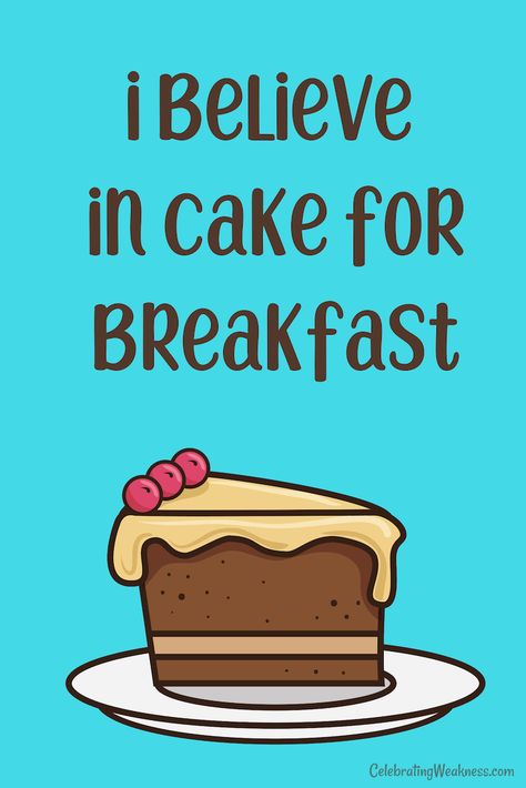 I believe in cake for breakfast. #celebratingweakness #quotes #funny #cake #sugar #breakfast #dessert #treat #sweet Baking Meme, Cake Quotes Funny, Breakfast Meme, Sugar Quotes, Dessert Quotes, Cupcake Quotes, Cake Breakfast, Baking Quotes, Cake Quotes