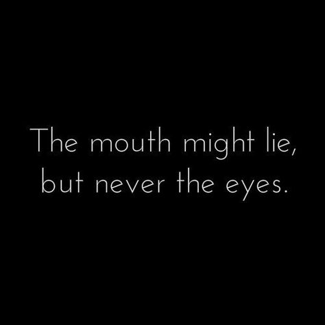 "The mouth might lie, but never the eyes" #Quote #Words #Frases #Love Dont Lie Quotes, Your Eyes Quotes, You And Me Quotes, Lies Quotes, Eye Quotes, Wise Sayings, Think Deeply, Quotes Words, Mind Power