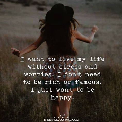 I Want To Live My Life Without Stress I Just Want To Be Happy Quotes, Living My Life Quotes, Just Want To Be Happy, Live Quotes For Him, I Want To Live, Live My Life, Life Is Too Short Quotes, Rich And Famous, Deep Quotes About Love