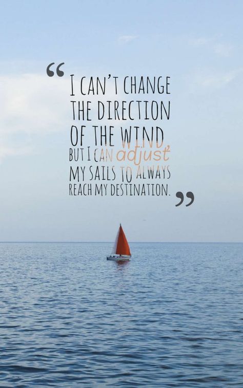 I can’t change the direction of the wind, but I can adjust my sails to always reach my destination. #lifestyle #quote Adjust The Sails Quote, Sailing Quotes Inspirational, Selling Quotes, Quotes For Employees, Sea Poems, Sailing Quotes, Sea Inspiration, Acting Quotes, Great Motivational Quotes