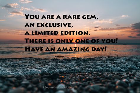 You are a Rare Gem, an Exclusive, a Limited Edition. There is only One of you! Have an Amazing Day! Rare Gem Quotes, Gem Quotes, Person Quotes, Have An Amazing Day, Find Quotes, Rare Gems, Amazing Day, Limited Edition, Inspirational Quotes