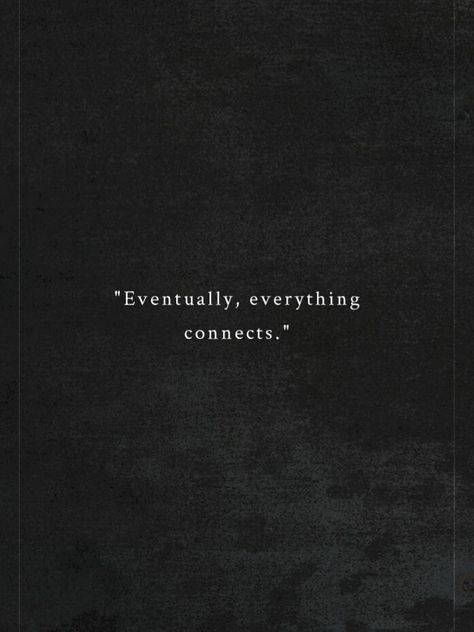 Everything Is Connected Quotes, We Are Connected Quotes, Everything Is Connected Tattoo, Connected Quotes, The Unknown Quotes, Chaos Quotes, Mysterious Quotes, Stylish Quote, Unknown Quotes