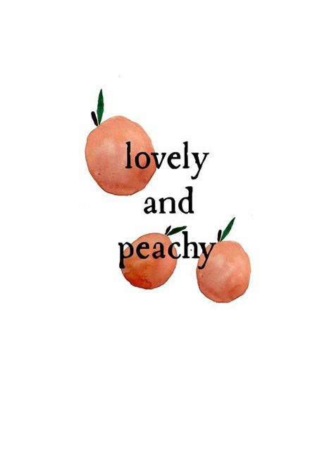 Peach quote illustration By Nicole Lewis Peaches Quotes, Fruit Quotes Inspirational, Peach Quotes, Peach Crafts, Smell Quotes, Peach Quote, Vintage Nakışlar, Nicole Lewis, Fruit Quotes