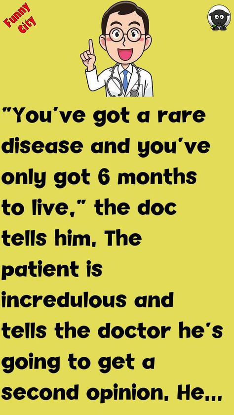 “You’ve got a rare disease and you’ve only got 6 months to live,” the doc tells him.The patient is incredulous and tells the doctor he’s going to get a second opinion.He finds another.. #funny, #joke, #humor Dark Medical Humor, Medicare Humor, Funny Doctor Jokes, Funny Medical Humor, Medische Humor, Doctor Jokes Humor, Medical Humor Doctor, Funny Medical Quotes, Vintage Funny Quotes