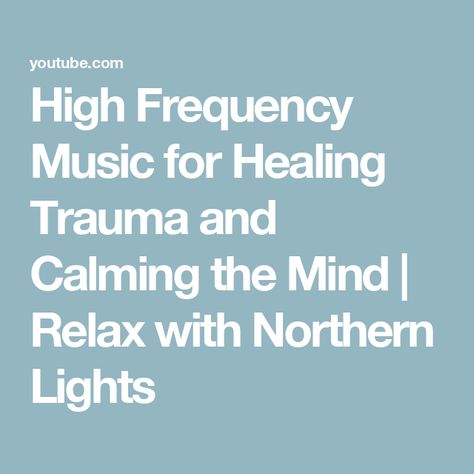 High Frequency Music for Healing Trauma and Calming the Mind | Relax with Northern Lights Frequency Music, Mind Relaxation, Healing Frequencies, High Frequency, The Mind, Northern Lights, Healing, Mindfulness, Lighting