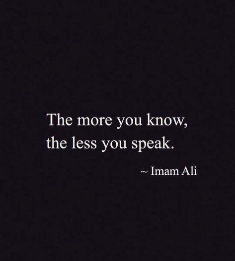 The more you know the less you speak Hazrat ali Ali Aesthetic, Iman Ali, Speak Less, Hazrat Ali Quotes, Maula Ali, Hazrat Ali Sayings, Confucius Quotes, Inspirtional Quotes, Short Islamic Quotes