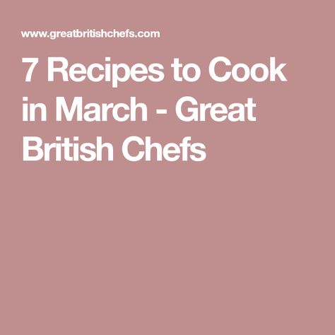 7 Recipes to Cook in March - Great British Chefs Recipes To Cook, Great British Chefs, Best Chef, In Between, Great British, Good Food, Cooking Recipes, Favorite Recipes, Chef