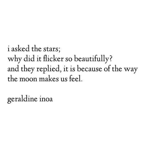 I asked the stars; why did it flicker so beautifully? And they replied, it is because of the way the moon makes us feel. #poetry #poems #lovepoetry #lovepoems Why I Love The Moon, Moon And Stars Poem, Poems About The Moon And Stars, Moon And Stars Poetry, Star Poems Poetry, Full Moon Poetry, Poetry About Moon, Poems About The Stars, Poem About Stars