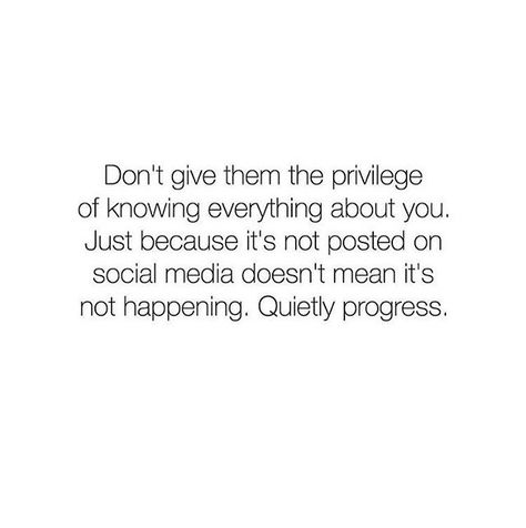 People think the only things that happen in your life are posted to social media. Not true. Some of thre best things and places I don't post, because they'll either copy you or show up to some of those same places. Private Life Quotes, Life Quotes Love, Word Up, Quotable Quotes, A Quote, Note To Self, True Words, Social Media Quotes, Just Because