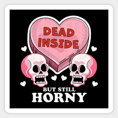 Funny & Sarcastic "Dead Inside But Still Horny" Skull and Heart Tee is the perfect Valentines day design for when you are feeling dead inside but still horny. Go and Find some love & your significant other this Valentine's day with this awesome tee design. If you love cheesy valentines day sayings, you'll love this Funny and Sarcastic "Dead Inside Valentine's Day" outfit featuring a cartoon heart and 2 cute skulls. Perfect for couples, Lovers, Husband & Wife who love Valentine's day puns and fun Cheesy Valentines, Valentines Day Sayings, Valentines Day Cartoons, Valentines Day Puns, Cheesy Valentine, Heart Skull, Cartoon Heart, Anti Valentines Day, Skull Sticker