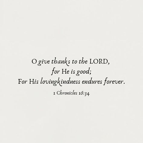 1 Chronicles 16:34 O give thanks to the LORD, for He is good; For His lovingkindness endures forever. #renew #abide #worship #raw Give Thanks To The Lord For He Is Good, 1 Chronicles 16 34, Give Thanks To The Lord, 1 Chronicles, Bible Study Verses, Give Thanks, Beautiful Words, The Lord, Bible Study