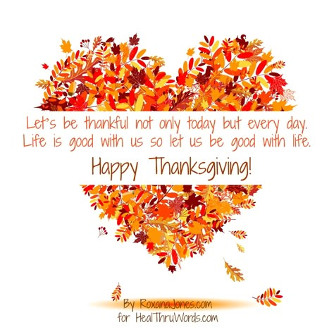 Happy #Thanksgiving! Let’s be thankful not only today but every day.  Life is good with us so let us be good with life.  By http://roxanajones.com/ for http://healthruwords.com/  Subscribe and receive in your inbox my #free #healing and #inspirational messages at http://healthruwords.com/subscribe-to-inspirational-pictures-healthruwords/ This Thanksgiving Quotes, Happy Thanksgiving Quotes Inspirational, Thanksgiving Sayings Inspiration, Greatest Wallpapers, Happy Thanksgiving Quotes Friends, Thanksgiving Quotes Thankful, Thanksgiving Quotes Inspirational, Thanksgiving Drawings, Happy Thanksgiving Pictures