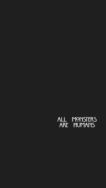 all monsters are humans Whatsapp Wallpaper, Wallpaper Tumblr, Black Wallpaper Iphone, 背景 シンプル, White Iphone, Tumblr Wallpaper, American Horror, Coven, Screen Wallpaper