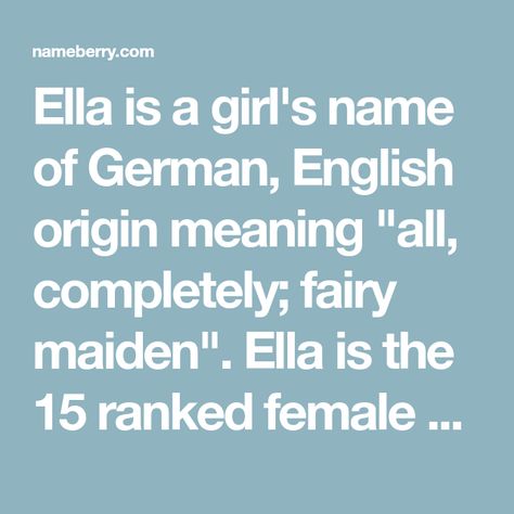 Ella is a girl's name of German, English origin meaning "all, completely; fairy maiden". Ella is the 15 ranked female name by popularity. Ritchie Neville, Actor Mark Wahlberg, Moira Kelly, Baby Name Meaning, Jacqueline Jossa, Kelly Preston, Warren Beatty, Jennifer Beals, German English