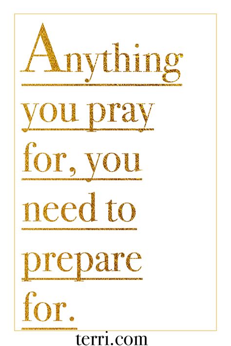 Anything you pray for, you need to prepare for. For more weekly podcast, motivational quotes and biblical, faith teachings as well as success tips, follow Terri Savelle Foy on Pinterest, Instagram, Facebook, Youtube or Twitter! Terri Savelle Foy, Bright Quotes, Effective Prayer, Pep Talk, Word Of Advice, Success Tips, Facebook Youtube, Faith Prayer, Pep Talks