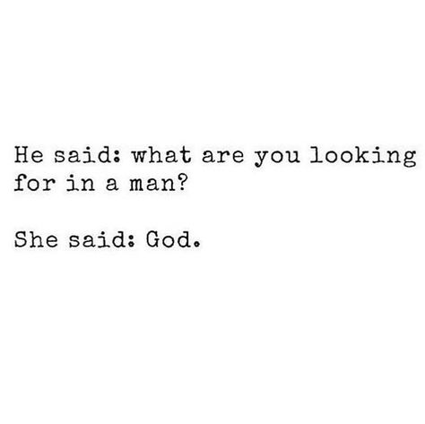 He said: what are you looking for in a man?  She said: God.   She said: what are… Quotes Short Simple, Soli Deo Gloria, Godly Relationship, Quotes Short, Christian Girl, The Perfect Guy, Verse Quotes, She Said, Quotes About God